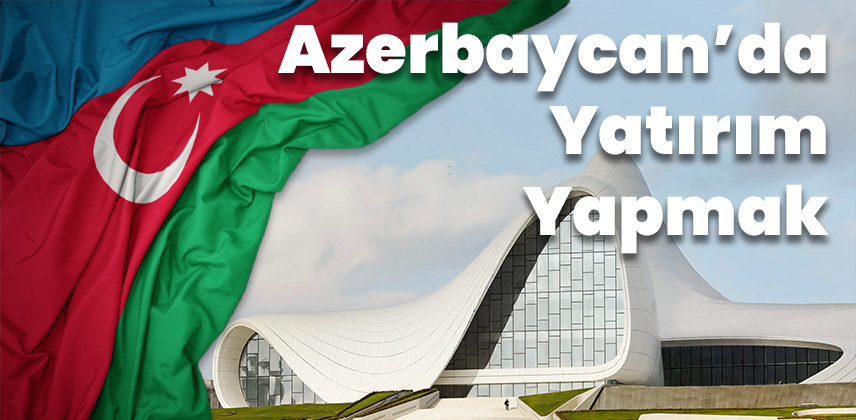 Azerbaycan'da Yatırım Yapmak